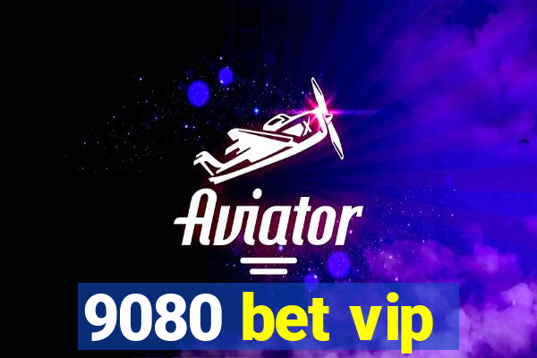 9080 bet vip